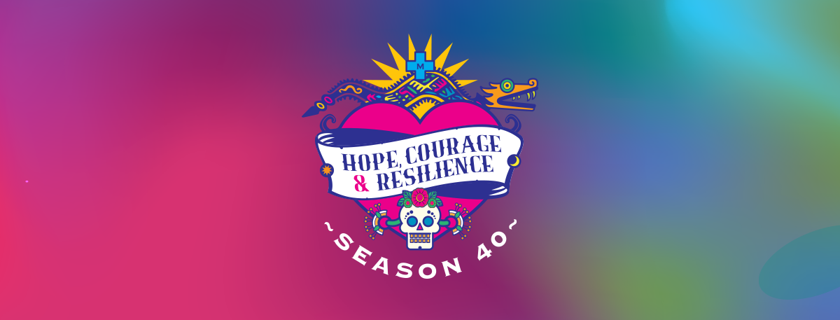 Season 40: Hope, Courage & Resilience